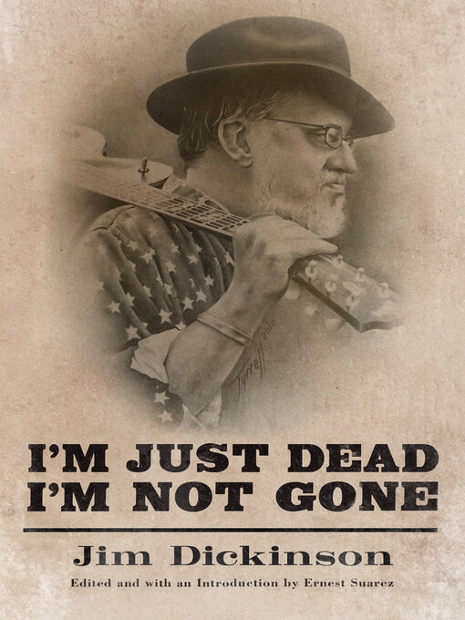 Title details for I'm Just Dead, I'm Not Gone by Jim Dickinson - Available
